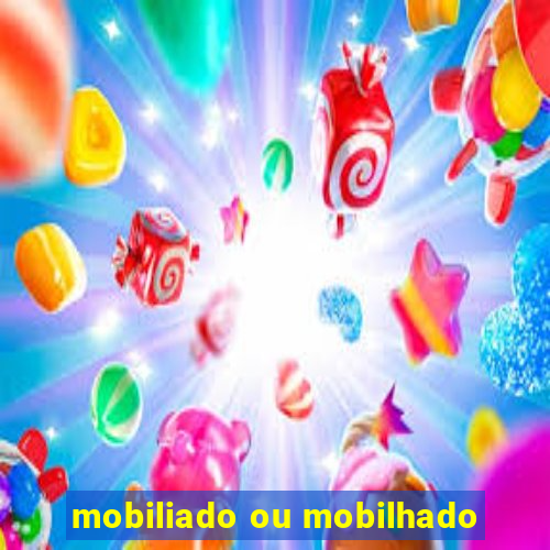 mobiliado ou mobilhado